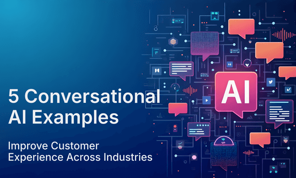 5 Conversational AI Examples: Improve Customer Experience Across Industries